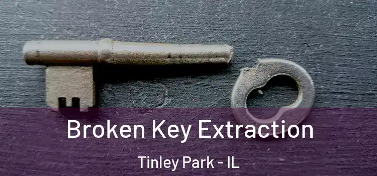 Broken Key Extraction Tinley Park - IL
