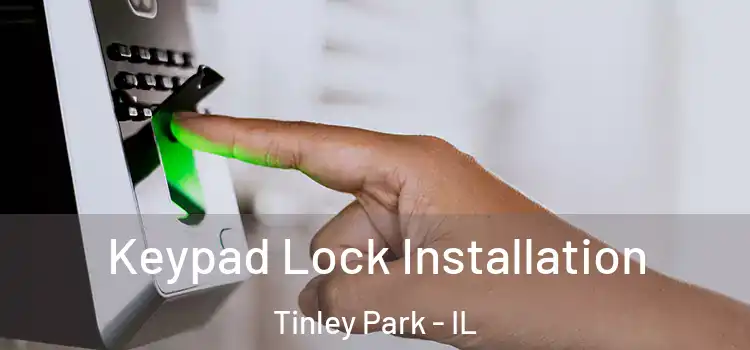 Keypad Lock Installation Tinley Park - IL