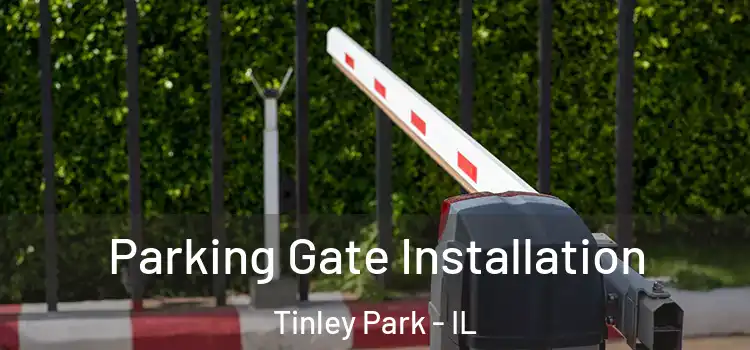 Parking Gate Installation Tinley Park - IL